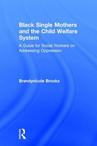Kniha Black Single Mothers and the Child Welfare System Brandynicole Brooks