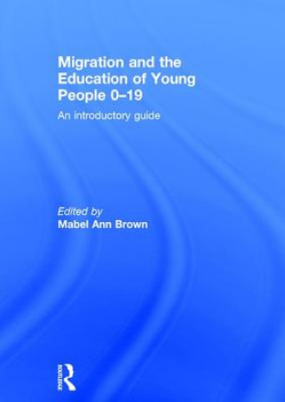 Kniha Migration and the Education of Young People 0-19 Mabel Ann Brown