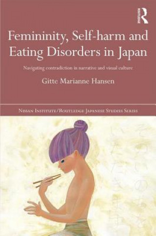 Kniha Femininity, Self-harm and Eating Disorders in Japan Gitte Marianne Hansen