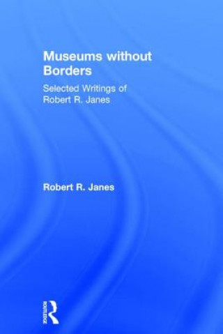 Kniha Museums without Borders Robert R. Janes