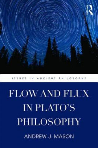 Книга Flow and Flux in Plato's Philosophy Andrew J. Mason
