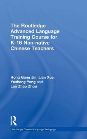 Carte Routledge Advanced Language Training Course for K-16 Non-native Chinese Teachers Hong Gang Jin