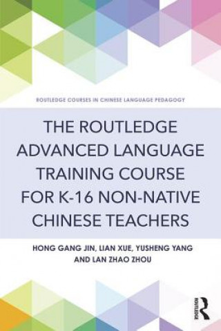 Kniha Routledge Advanced Language Training Course for K-16 Non-native Chinese Teachers Hong Gang Jin