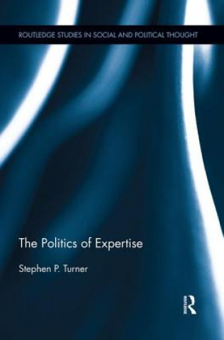 Kniha Politics of Expertise Stephen P. Turner