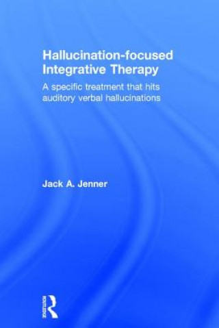 Könyv Hallucination-focused Integrative Therapy Jack A. Jenner