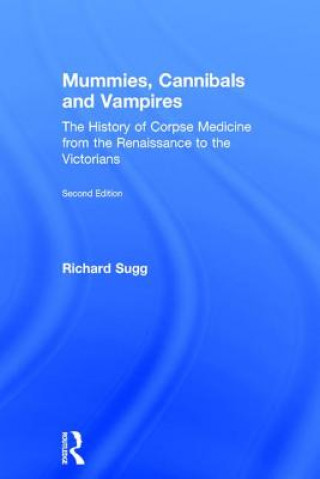 Kniha Mummies, Cannibals and Vampires Richard Sugg