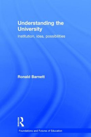 Kniha Understanding the University Ronald Barnett