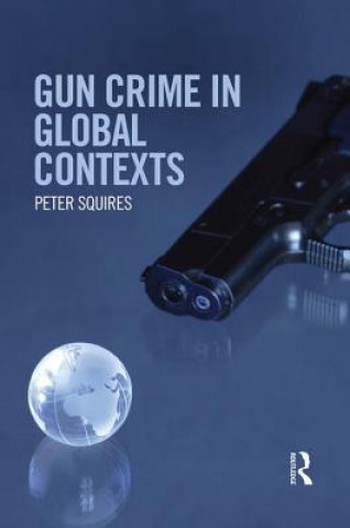 Carte Gun Crime in Global Contexts Peter Squires