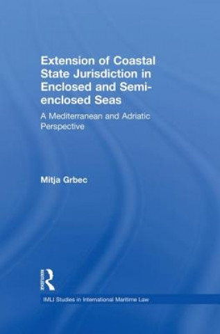 Kniha Extension of Coastal State Jurisdiction in Enclosed or Semi-Enclosed Seas Mitja Grbec