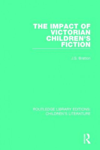 Carte Impact of Victorian Children's Fiction J. S. Bratton