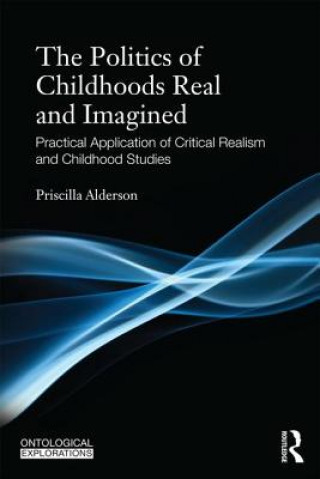 Kniha Politics of Childhoods Real and Imagined Priscilla Alderson