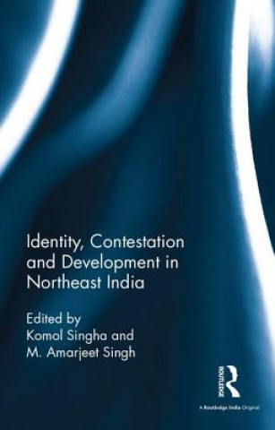 Könyv Identity, Contestation and Development in Northeast India 