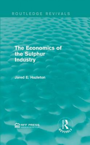 Kniha Economics of the Sulphur Industry Jared E. Hazleton