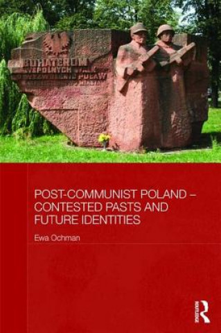 Libro Post-Communist Poland - Contested Pasts and Future Identities Ewa Ochman