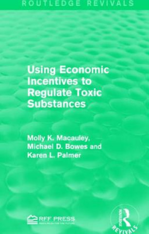 Kniha Using Economic Incentives to Regulate Toxic Substances Molly K. Macauley
