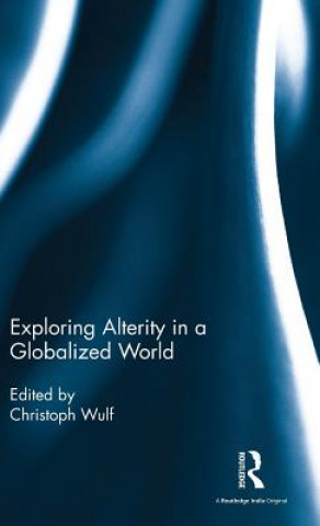 Kniha Exploring Alterity in a Globalized World CHRISTOPH WULF