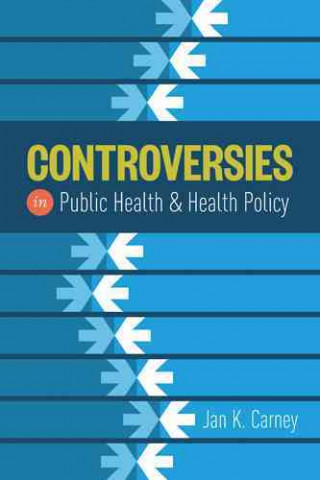 Carte Controversies In Public Health And Health Policy Jan Kirk Carney