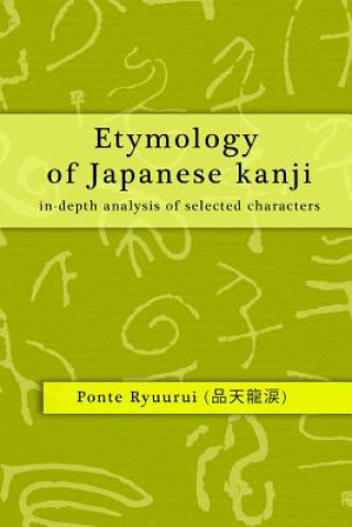 Kniha Etymology of Japanese Kanji - in-Depth Analysis of Selected Characters Ponte Ryuurui