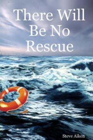 Carte There Will be No Rescue Steve Aiken