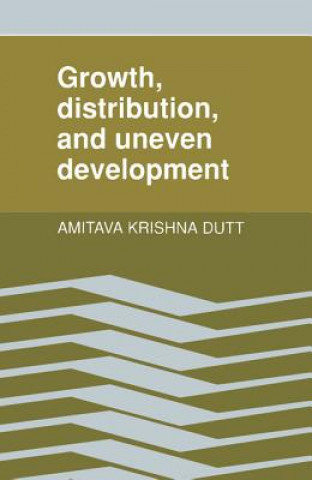 Kniha Growth, Distribution and Uneven Development DUTT  AMITAVA KRISHN