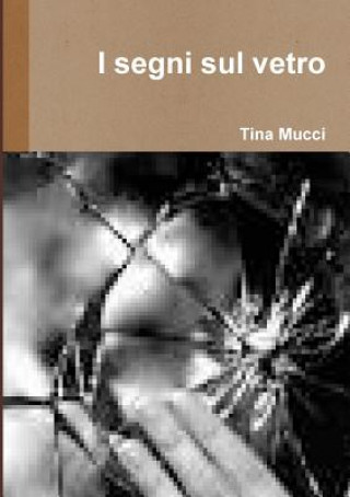 Könyv I Segni Sul Vetro Tina Mucci