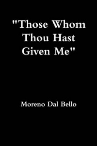 Kniha Those Whom Thou Hast Given Me Moreno Dal Bello