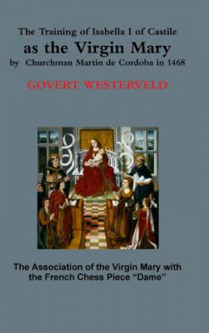 Buch Training of Isabella I of Castile as the Virgin Mary by Churchman Martin De Cordoba in 1468 Govert Westerveld