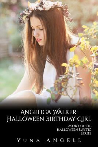Carte Angelica Walker: Halloween Birthday Girl (Book 1 of the Halloween Mystic Series) Yuna Angell
