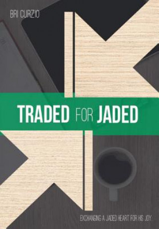 Carte Traded for Jaded: Exchanging a Jaded Heart for His Joy Bri Curzio