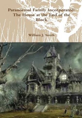 Książka Paranormal Family Incorporated: the House at the End of the Block William J. Smith