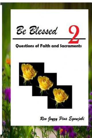 Kniha Be Blessed 2: Questions of Faith and Sacraments Joyzy Pius Egunjobi