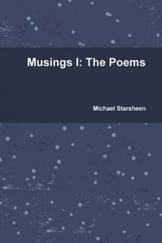 Könyv Musings I: the Poems Michael Starsheen