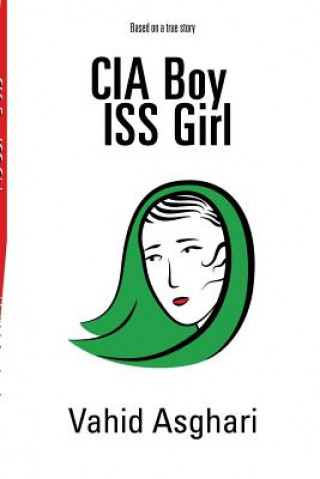 Kniha CIA Boy ISS Girl: Based on a True Story Vahid Asghari