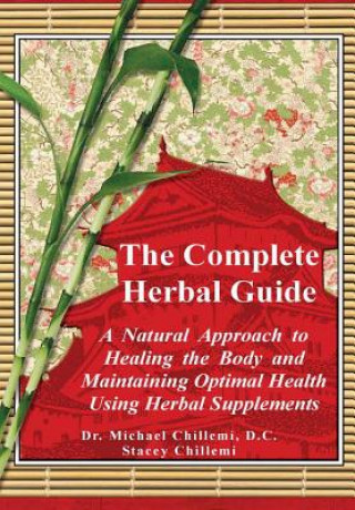 Könyv Complete Guide: A Natural Approach to Healing the Body and Maintaining Optimal Health Using Herbal Supplements Author Stacey Chillemi