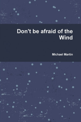 Carte Don't be afraid of the Wind Michael Martin
