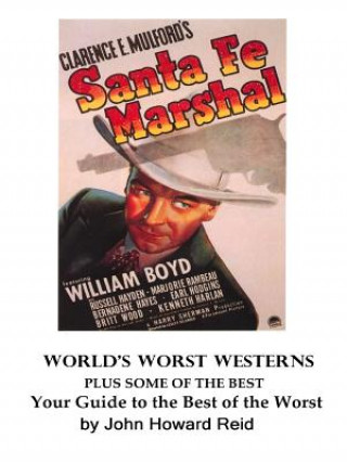 Kniha World's Worst Westerns Plus Some of the Best Your Guide to the Best of the Worst John Howard Reid