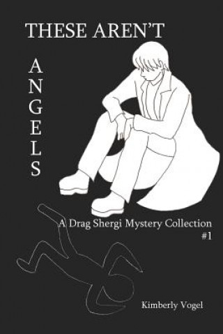Könyv These Aren't Angels: A Drag Shergi Mystery Collection #1 Kimberly Vogel