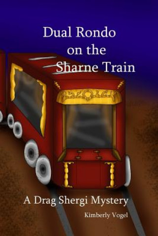 Kniha Dual Rondo on the Sharne Train: A Drag Shergi Mystery Kimberly Vogel
