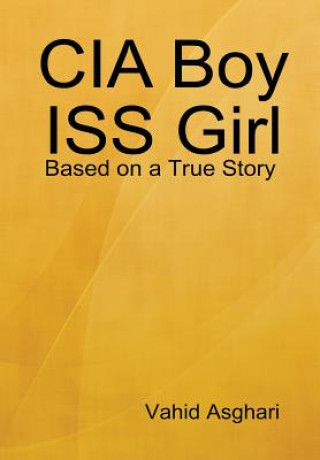 Knjiga CIA Boy ISS Girl: Based on a True Story Vahid Asghari