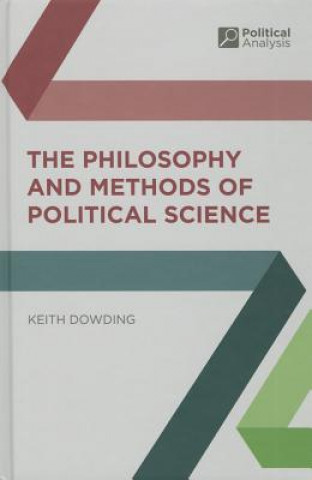 Książka Philosophy and Methods of Political Science Keith Dowding