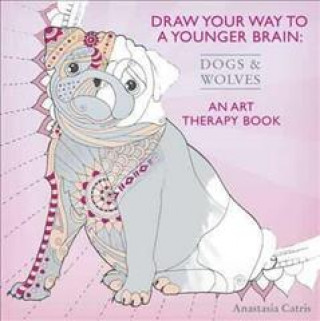 Kniha Draw Your Way to a Younger Brain: Dogs Anastasia Catris