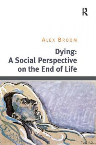 Knjiga Dying: A Social Perspective on the End of Life Alex Broom