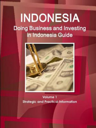 Książka Doing Business and Investing in Indonesia Guide Volume 1 Strategic and Practical Information INC. IBP