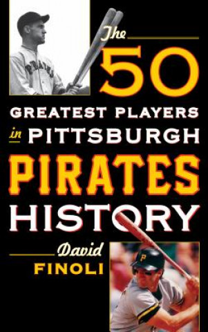 Книга 50 Greatest Players in Pittsburgh Pirates History David Finoli