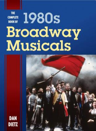 Knjiga Complete Book of 1980s Broadway Musicals Dan Dietz