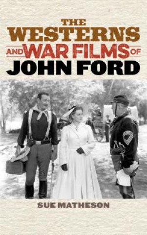 Carte Westerns and War Films of John Ford Sue Matheson