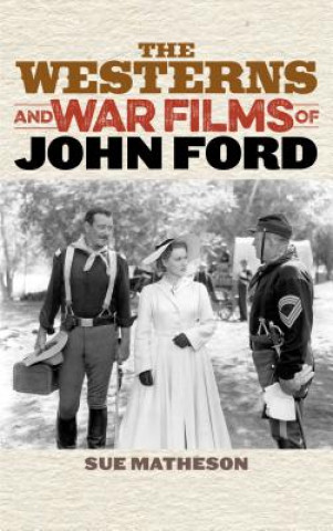 Książka Westerns and War Films of John Ford Sue Matheson