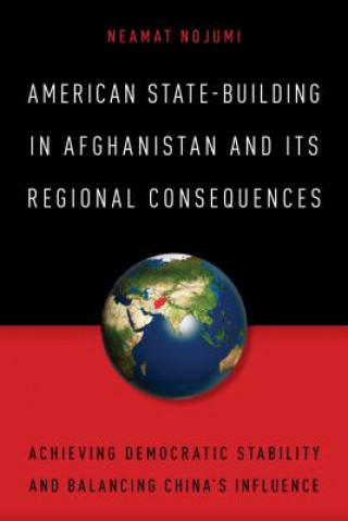 Knjiga American State-Building in Afghanistan and Its Regional Consequences Neamat Nojumi