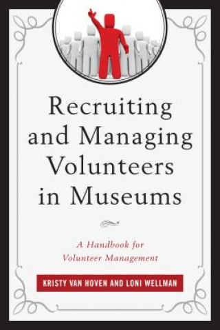 Kniha Recruiting and Managing Volunteers in Museums Kristy Van Hoven