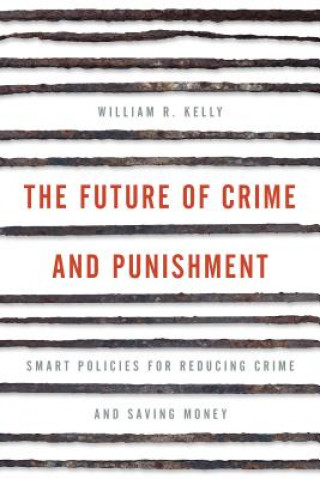 Kniha Future of Crime and Punishment William R. Kelly